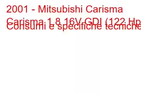 2001 - Mitsubishi Carisma
Carisma 1.8 16V GDI (122 Hp) Consumi e specifiche tecniche