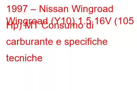 1997 – Nissan Wingroad
Wingroad (Y10) 1.5 16V (105 Hp) MT Consumo di carburante e specifiche tecniche