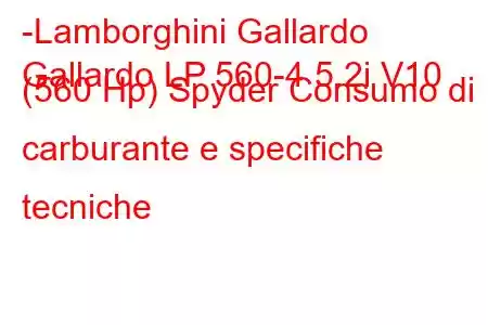 -Lamborghini Gallardo
Gallardo LP 560-4 5.2i V10 (560 Hp) Spyder Consumo di carburante e specifiche tecniche