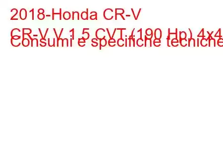 2018-Honda CR-V
CR-V V 1.5 CVT (190 Hp) 4x4 Consumi e specifiche tecniche