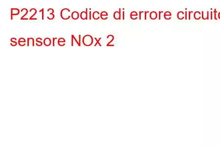 P2213 Codice di errore circuito sensore NOx 2