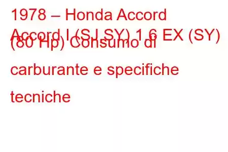 1978 – Honda Accord
Accord I (SJ,SY) 1.6 EX (SY) (80 Hp) Consumo di carburante e specifiche tecniche