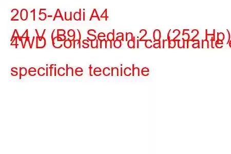 2015-Audi A4
A4 V (B9) Sedan 2.0 (252 Hp) 4WD Consumo di carburante e specifiche tecniche