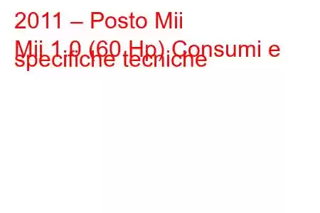 2011 – Posto Mii
Mii 1.0 (60 Hp) Consumi e specifiche tecniche