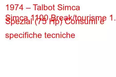 1974 – Talbot Simca
Simca 1100 Break/tourisme 1.3 Spezial (75 Hp) Consumi e specifiche tecniche