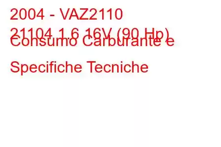 2004 - VAZ2110
21104 1.6 16V (90 Hp) Consumo Carburante e Specifiche Tecniche