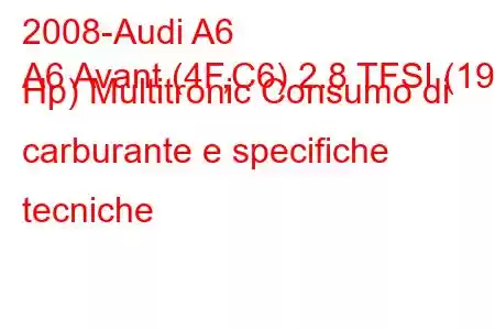 2008-Audi A6
A6 Avant (4F,C6) 2.8 TFSI (190 Hp) Multitronic Consumo di carburante e specifiche tecniche