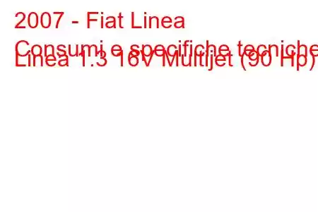 2007 - Fiat Linea
Consumi e specifiche tecniche Linea 1.3 16V Multijet (90 Hp).