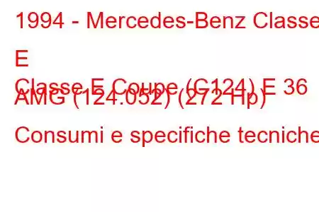 1994 - Mercedes-Benz Classe E
Classe E Coupe (C124) E 36 AMG (124.052) (272 Hp) Consumi e specifiche tecniche