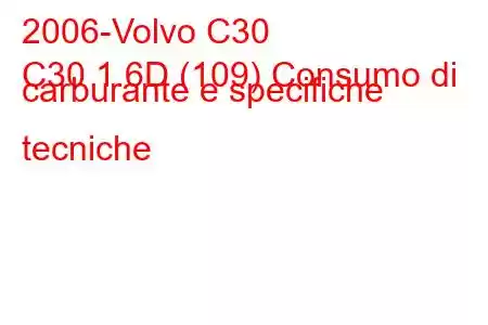 2006-Volvo C30
C30 1.6D (109) Consumo di carburante e specifiche tecniche