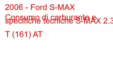 2006 - Ford S-MAX
Consumo di carburante e specifiche tecniche S-MAX 2.3 T (161) AT