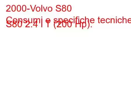 2000-Volvo S80
Consumi e specifiche tecniche S80 2.4 i T (200 Hp).