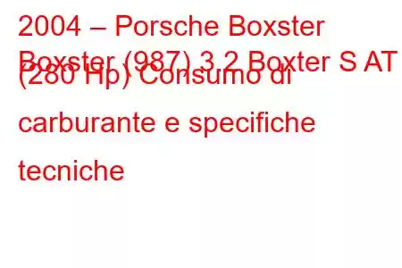 2004 – Porsche Boxster
Boxster (987) 3.2 Boxter S AT (280 Hp) Consumo di carburante e specifiche tecniche