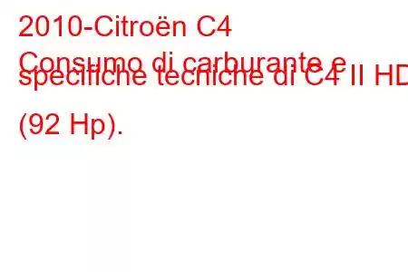 2010-Citroën C4
Consumo di carburante e specifiche tecniche di C4 II HDI (92 Hp).