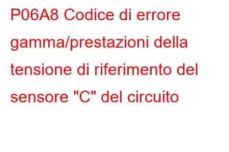 P06A8 Codice di errore gamma/prestazioni della tensione di riferimento del sensore 