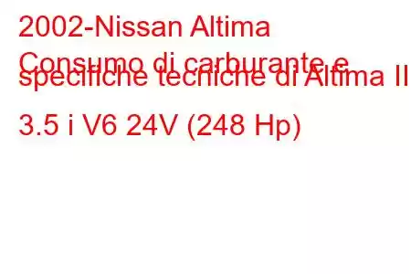 2002-Nissan Altima
Consumo di carburante e specifiche tecniche di Altima III 3.5 i V6 24V (248 Hp)