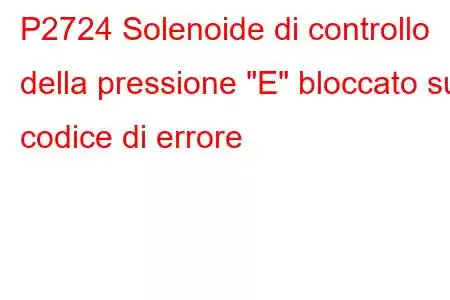 P2724 Solenoide di controllo della pressione 