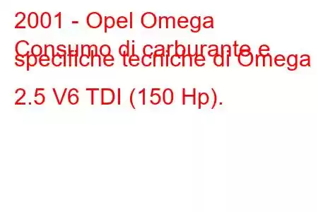 2001 - Opel Omega
Consumo di carburante e specifiche tecniche di Omega B 2.5 V6 TDI (150 Hp).