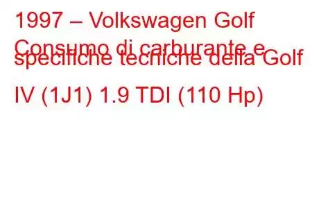 1997 – Volkswagen Golf
Consumo di carburante e specifiche tecniche della Golf IV (1J1) 1.9 TDI (110 Hp)