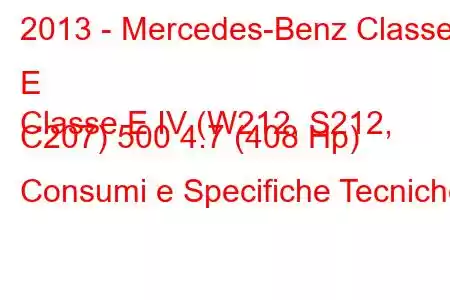 2013 - Mercedes-Benz Classe E
Classe E IV (W212, S212, C207) 500 4.7 (408 Hp) Consumi e Specifiche Tecniche