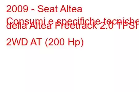 2009 - Seat Altea
Consumi e specifiche tecniche della Altea Freetrack 2.0 TFSI 2WD AT (200 Hp)