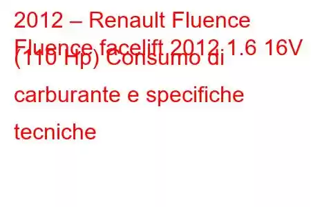 2012 – Renault Fluence
Fluence facelift 2012 1.6 16V (110 Hp) Consumo di carburante e specifiche tecniche