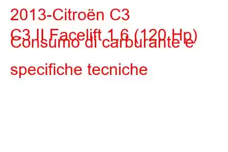 2013-Citroën C3
C3 II Facelift 1.6 (120 Hp) Consumo di carburante e specifiche tecniche