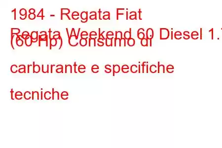 1984 - Regata Fiat
Regata Weekend 60 Diesel 1.7 (60 Hp) Consumo di carburante e specifiche tecniche