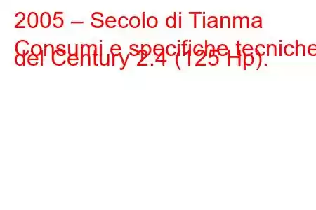 2005 – Secolo di Tianma
Consumi e specifiche tecniche del Century 2.4 (125 Hp).