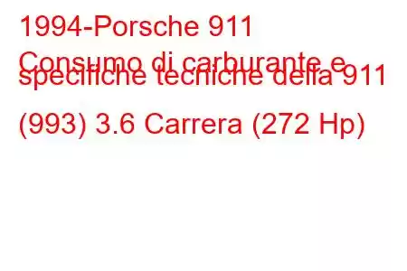 1994-Porsche 911
Consumo di carburante e specifiche tecniche della 911 (993) 3.6 Carrera (272 Hp)