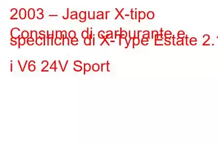 2003 – Jaguar X-tipo
Consumo di carburante e specifiche di X-Type Estate 2.1 i V6 24V Sport