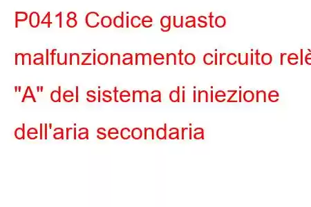 P0418 Codice guasto malfunzionamento circuito relè 