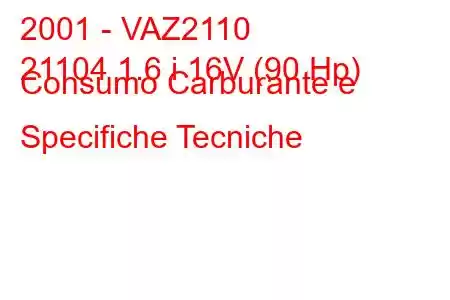 2001 - VAZ2110
21104 1.6 i 16V (90 Hp) Consumo Carburante e Specifiche Tecniche