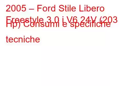 2005 – Ford Stile Libero
Freestyle 3.0 i V6 24V (203 Hp) Consumi e specifiche tecniche