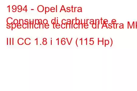 1994 - Opel Astra
Consumo di carburante e specifiche tecniche di Astra Mk III CC 1.8 i 16V (115 Hp)