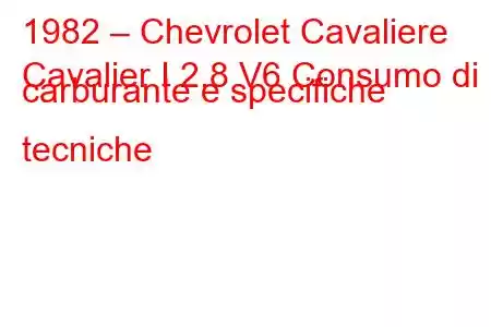 1982 – Chevrolet Cavaliere
Cavalier I 2.8 V6 Consumo di carburante e specifiche tecniche