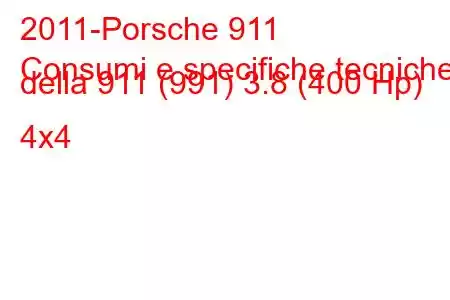 2011-Porsche 911
Consumi e specifiche tecniche della 911 (991) 3.8 (400 Hp) 4x4