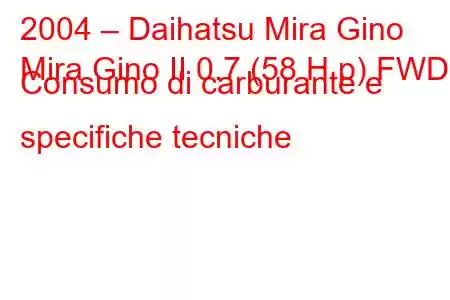 2004 – Daihatsu Mira Gino
Mira Gino II 0.7 (58 H.p) FWD Consumo di carburante e specifiche tecniche