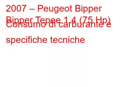 2007 – Peugeot Bipper
Bipper Tepee 1.4 (75 Hp) Consumo di carburante e specifiche tecniche