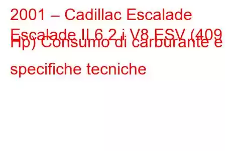 2001 – Cadillac Escalade
Escalade II 6.2 i V8 ESV (409 Hp) Consumo di carburante e specifiche tecniche