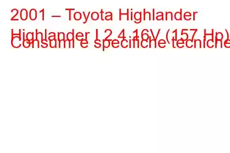 2001 – Toyota Highlander
Highlander I 2.4 16V (157 Hp) Consumi e specifiche tecniche