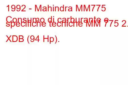 1992 - Mahindra MM775
Consumo di carburante e specifiche tecniche MM 775 2.1 XDB (94 Hp).