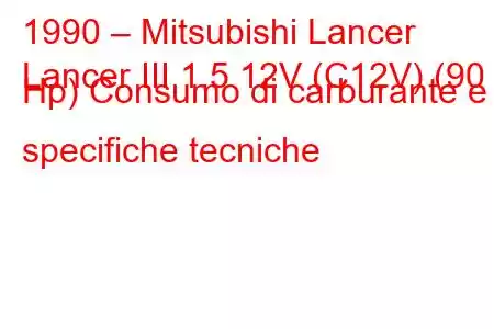 1990 – Mitsubishi Lancer
Lancer III 1.5 12V (C12V) (90 Hp) Consumo di carburante e specifiche tecniche