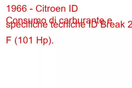 1966 - Citroen ID
Consumo di carburante e specifiche tecniche ID Break 21 F (101 Hp).