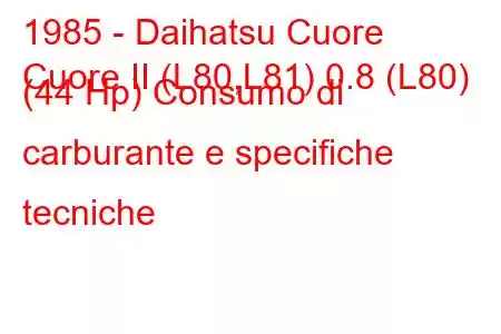 1985 - Daihatsu Cuore
Cuore II (L80,L81) 0.8 (L80) (44 Hp) Consumo di carburante e specifiche tecniche