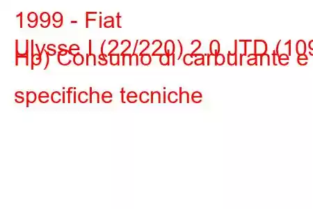 1999 - Fiat
Ulysse I (22/220) 2.0 JTD (109 Hp) Consumo di carburante e specifiche tecniche