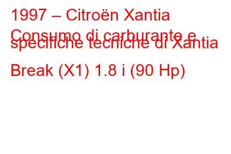 1997 – Citroën Xantia
Consumo di carburante e specifiche tecniche di Xantia Break (X1) 1.8 i (90 Hp)