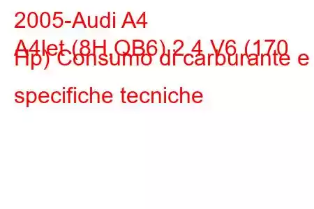 2005-Audi A4
A4let (8H,QB6) 2.4 V6 (170 Hp) Consumo di carburante e specifiche tecniche