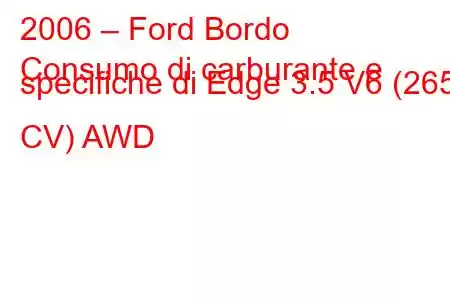 2006 – Ford Bordo
Consumo di carburante e specifiche di Edge 3.5 V6 (265 CV) AWD