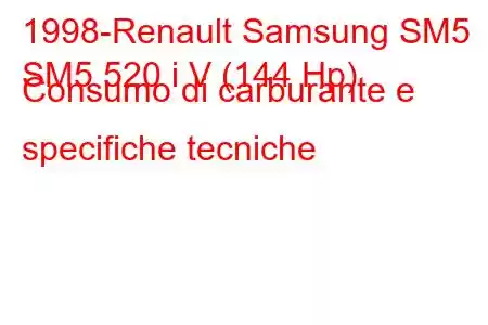 1998-Renault Samsung SM5
SM5 520 i V (144 Hp) Consumo di carburante e specifiche tecniche